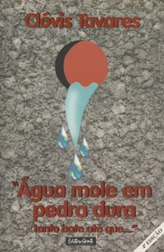 Imagem de AGUA MOLE EM PEDRA DURA TANTO BATE ATE QUE... 4ª EDICAO