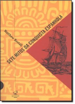 Imagem de SETE MITOS DA CONQUISTA ESPANHOLA, OS