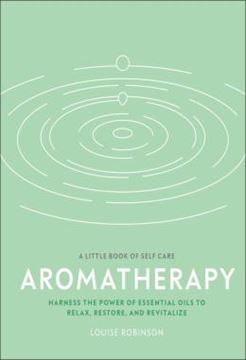 Imagem de A LITTLE BOOK OF SELF CARE - AROMATHERAPY - HARNESS THE POWER OF ESSENTIAL OILS TO RELAX, RESTORE, AND REVITALIZE
