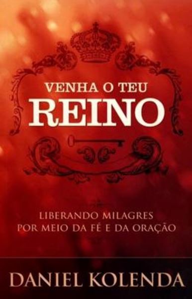 Picture of VENHA O TEU REINO - LIBERANDO MILAGRES POR MEIO DA FE E DA ORACAO