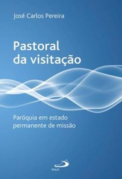 Imagem de PASTORAL DA VISITACAO - PAROQUIA EM ESTADO PERMANENTE DE MISSAO