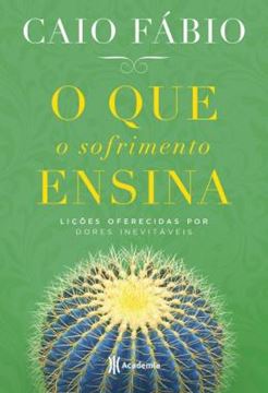Imagem de QUE O SOFRIMENTO ENSINA, O - LICOES OFERECIDAS POR DORES INEVITAVEIS