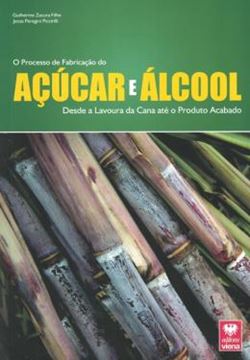 Imagem de PROCESSO DE FABRICACAO DO ACUCAR E DO ALCOOL, O - DESDE A LAVOURA DA CANA ATE O PRODUTO ACABADO