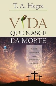 Imagem de VIDA QUE NASCE DA MORTE - A APLICACAO DOS TRES ASPECTOS DA CRUZ PODE REVOLUCIONAR SUA VIDA CRISTA - 2ª ED.
