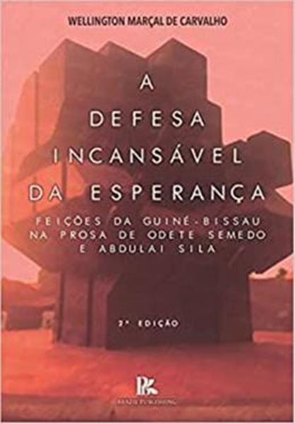Picture of A DEFESA INCANSAVEL DA ESPERANCA - FEICOES DA GUINE-BISSAU NA PROSA DE ODETE SEMEDO E ABDULAI SILA - 2ª ED