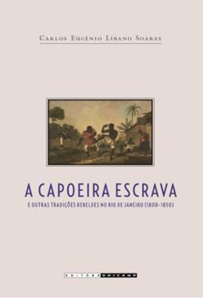 Picture of A CAPOEIRA ESCRAVA E OUTRAS TRADICOES REBELDES NO RIO DE JANEIRO (1808-1850)