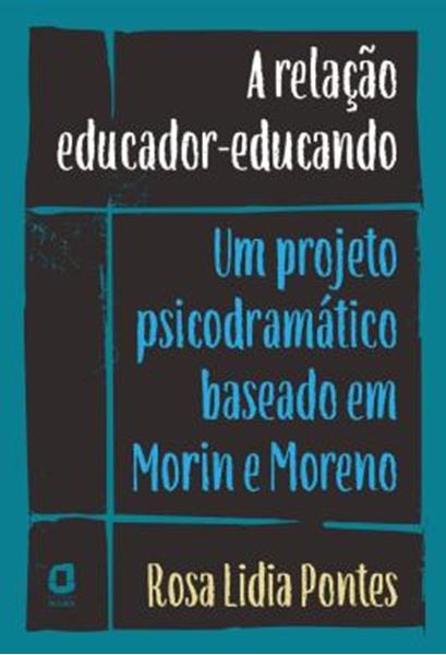 Picture of RELACAO EDUCADOR-EDUCANDO, A - UM PROJETO PSICODRAMATICO BASEADO EM MORIN E MORENO