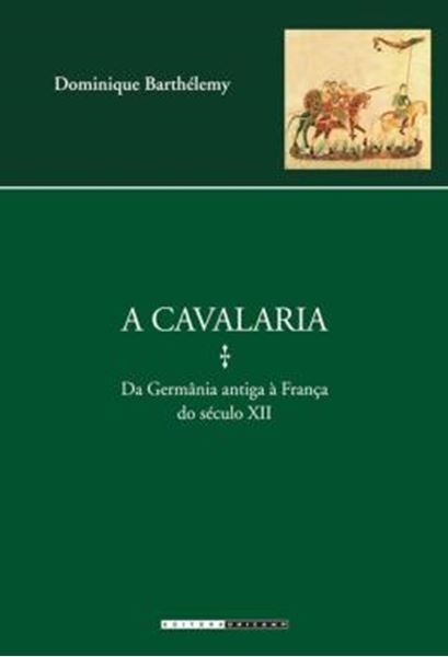 Picture of A CAVALARIA - DA GERMANIA ANTIGA A FRANCA DO SECULO XII