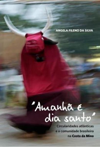 Picture of "AMANHA E DIA SANTO" - CIRCULARIDADES ATLANTICAS E A COMUNIDADE BRASILEIRA NA COSTA DA MINA