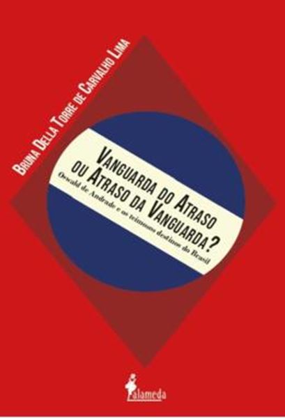 Picture of VANGUARDA DO ATRASO OU ATRASO DA VANGUARDA? - OSWALD DE ANDRADE E OS TEIMOSOS DESTINOS DO BRASIL