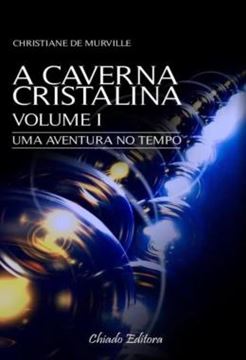 Imagem de A CAVERNA CRISTALINA - VOLUME 1 - UMA AVENTURA NO TEMPO