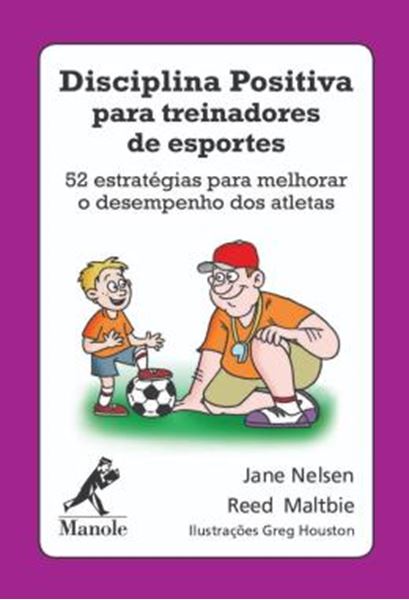 Picture of DISCIPLINA POSITIVA PARA TREINADORES DE ESPORTES - 52 ESTRATEGIAS PARA MELHORAR O DESEMPENHO DOS ATLETAS