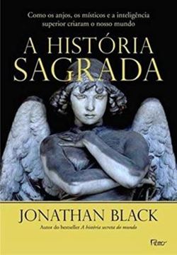 Imagem de A HISTORIA SAGRADA - COMO OS ANJOS, OS MISTICOS E A INTELIGENCIA SUPERIOR CRIARAM O NOSSO MUNDO