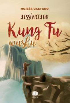 Imagem de A ESSENCIA DO KUNG FU WUSHU