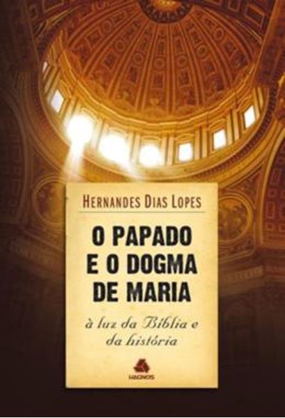 Picture of O PAPADO E O DOGMA DE MARIA - A LUZ DA BIBLIA E DA HISTORIA
