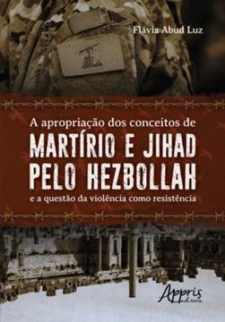 Imagem de A APROPRIACAO DOS CONCEITOS DE MARTIRIO E JIHAD PELO HEZBOLLAH E A QUESTAO DA VIOLENCIA COMO RESISTENCIA