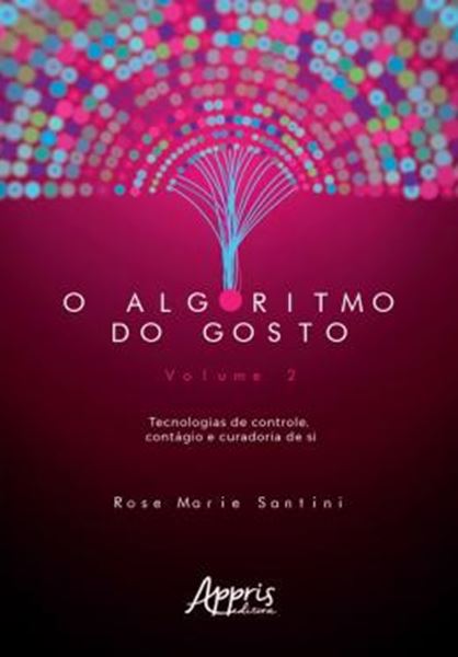 Picture of ALGORITMO DO GOSTO: TECNOLOGIAS DE CONTROLE, CONTAGIO E CURADORIA DE SI, O ; VOL.2