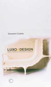 Imagem de LUXO & DESIGN: ETICA, ESTETICA E MERCADO DO GOSTO