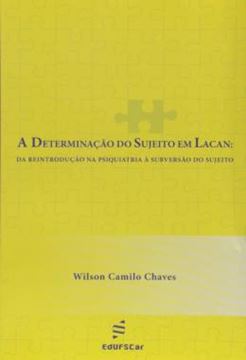 Imagem de A DETERMINACAO DO SUJEITO EM LACAN - DA REINTRODUCAO NA PSIQUIATRIA A SUBVERSAO DO SUJEITO