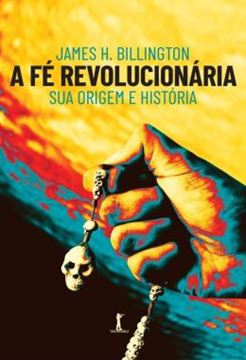 Imagem de A FE REVOLUCIONARIA - SUA ORIGEM E HISTORIA