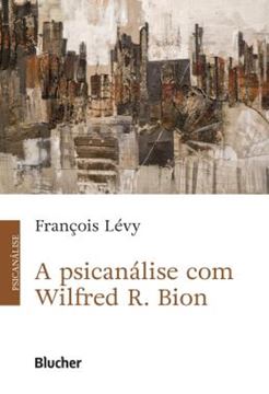 Imagem de A PSICANALISE COM WILFRED R. BION