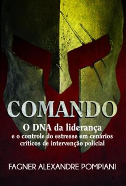 Picture of COMANDO - O DNA DA LIDERANCA E O CONTROLE DO ESTRESSE EM CENARIOS CRITICOS DE INTERVENCAO POLICIAL