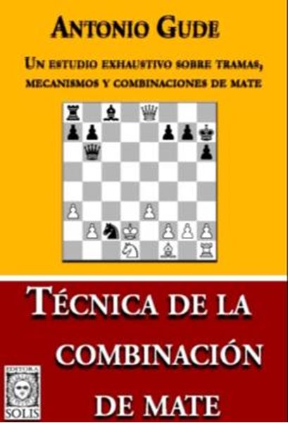 Picture of TECNICA DE LA COMBINACION DE MATE - UN ESTUDIO EXHAUSTIVO SOBRE TRAMAS, MECANISMOS Y COMBINACIONES DE MATE