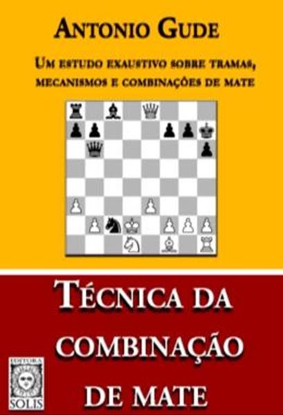 Picture of TECNICA DA COMBINACAO DE MATE - UM ESTUDO EXAUSTIVO SOBRE TRAMAS, MECANISMOS E COMBINACOES DE MATE