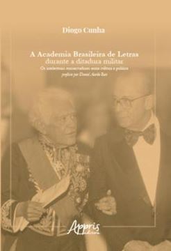 Imagem de A ACADEMIA BRASILEIRA DE LETRAS DURANTE A DITADURA MILITAR: OS INTELECTUAIS CONSERVADORES ENTRE CULTURA E POLITICA