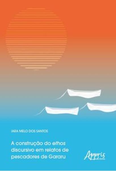 Picture of A CONSTRUCAO DO ETHOS DISCURSIVO EM RELATOS DE PESCADORES DE GARARU