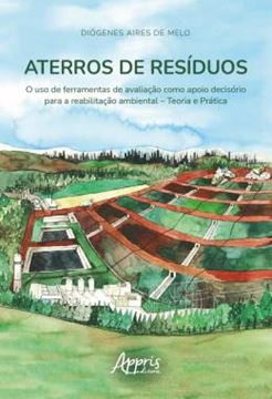 Imagem de ATERROS DE RESIDUOS - O USO DE FERRAMENTAS DE AVALIACAO COMO APOIO DECISORIO PARA A REABILITACAO AMBIENTAL – TEORIA E PRATICA