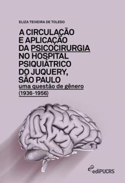 Imagem de A CIRCULACAO E APLICACAO DA PSICOCIRURGIA NO HOSPITAL PSIQUIATRICO DO JUNQUERY, SAO PAULO - UMA QUESTAO DE GENERO (1936-1956)