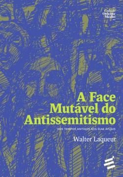 Imagem de A FACE MUTAVEL DO ANTISSEMITISMO - DOS TEMPOS ANTIGOS AOS DIAS ATUAIS