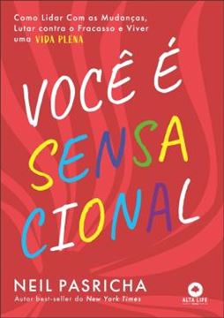 Imagem de VOCÊ É SENSACIONAL - COMO LIDAR COM AS MUDANÇAS, LUTAR CONTRA O FRACASSO E VIVER UMA VIDA PLENA