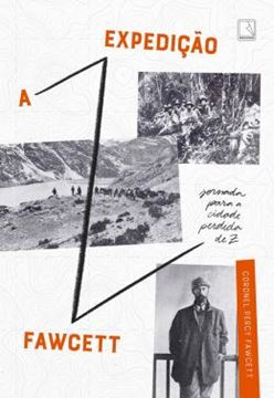 Imagem de A EXPEDIÇÃO FAWCETT - JORNADA PARA A CIDADE PERDIDA DE Z