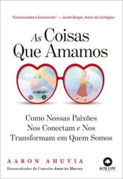 Imagem de AS COISAS QUE AMAMOS: COMO NOSSAS PAIXÕES NOS CONECTAM E NOS TORNAM QUEM SOMOS