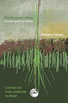 Imagem de CONTA QUEM VIVEU ESCREVE QUEM SE ATREVE CRONICAS DO MEIO AMBIENTE NO BRASIL