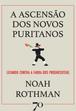 Imagem de A ASCENSAO DOS NOVOS PURITANOS - LUTANDO CONTRA A FARRA DOS PROGRESSISTAS