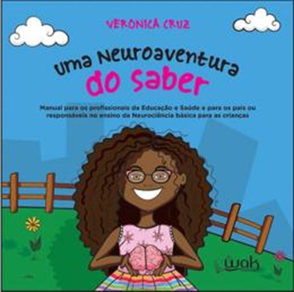 Picture of NEUROAVENTURA DO SABER, UMA: MANUAL PARA OS PROFISSIONAIS DE EDUCAÇÃO E SAÚDE E PARA OS PAIS OU RESPONSÁVEIS NO ENSINO DA NEUROCIÊNCIA BÁSICA PARA AS CRIANÇAS