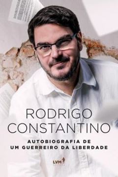 Imagem de RODRIGO CONSTANTINO - AUTOBIOGRAFIA DE UM GUERREIRO DA LIBERDADE