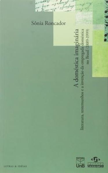 Picture of A DOMESTICA IMAGINARIA - LITERATURA, TESTEMUNHOS E INVENCAO DA EMPREGADA DOMESTICA NO BRASIL 1889