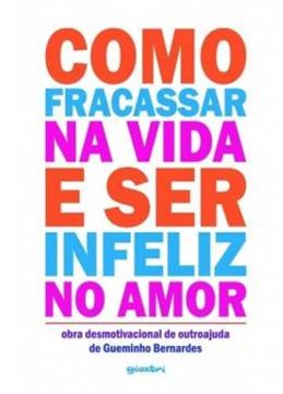 Imagem de COMO FRACASSAR NA VIDA E SER INFELIZ NO AMOR - VOLUME 1