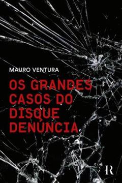 Imagem de OS GRANDES CASOS DO DISQUE DENUNCIA