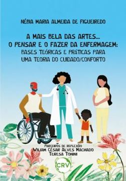 Imagem de A MAIS BELA DAS ARTES...  - O PENSAR E O FAZER DA ENFERMAGEM - BASES TEORICAS E PRATICAS PARA UMA TEORIA DO CUIDADO/CONFORTO