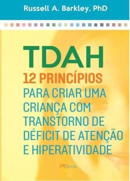 Imagem de TDAH - 12 PRINCÍPIOS PARA CRIAR UMA CRIANÇA COM TRANSTORNO DE DÉFICIT DE ATENÇÃO E HIPERATIVIDADE