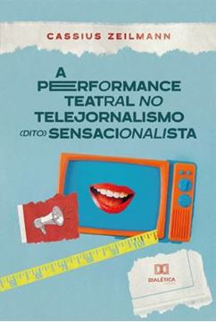 Imagem de PERFORMANCE TEATRAL NO TELEJORNALISMO DITO SENSACIONALISTA, A
