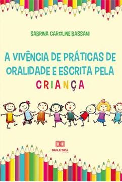 Imagem de VIVENCIA DE PRATICAS DE ORALIDADE E ESCRITA PELA CRIANCA, A