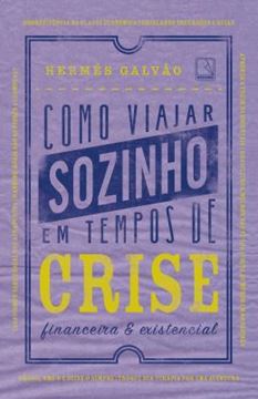 Imagem de COMO VIAJAR SOZINHO EM TEMPOS DE CRISE FINANCEIRA E EXISTENCIAL