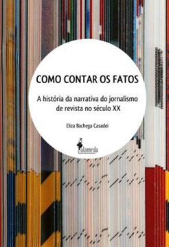 Imagem de COMO CONTAR OS FATOS - A HISTORIA DA NARRATIVA DO JORNALISMO DE REVISTA NO SECULO XX