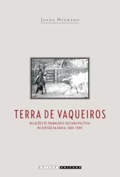 Imagem de TERRA DE VAQUEIROS - RELACOES DE TRABALHO E CULTURA POLITICA NO SERTAO DA BAHIA, 1880-1990